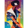 Where the False Gods Dwell