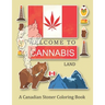 Welcome To Cannabis Land; A Canadian Stoner Coloring Book: A Funny Canada Weed Gift For Adults