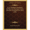 W. N. McMillan's Expeditions And Big Game Hunting In Sudan, Abyssinia And British East Africa (1906)