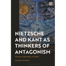 Nietzsche and Kant as Thinkers of Antagonism: Towards a Philosophy of Conflict