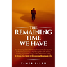 The remaining Time We Have: How Knowing Life's Milestones Transforms Our Journey, Reflections on Living Fully Through the Gift of Time, Finding Joy an