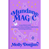 Mundane Magic: A Lazy Witch's Guide to Hacking Your Brain, Building a Daily Practice, and Getting Stuff Done