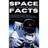 Space Facts for Curious Minds: 5,705 Astronomy Facts About Astronauts, Planets, Galaxies and Everything In Between with Fun Trivia