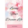 Living Your Dream Life