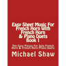 Easy Sheet Music For French Horn With French Horn & Piano Duets Book 1: Ten Easy Pieces For Solo French Horn & French Horn/Piano Duets