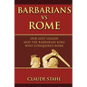 Barbarians Vs Rome: Our Lost Legion And The Barbarian King Who Conquered Rome