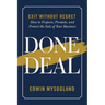 Done Deal: Exit Without Regret. How to Prepare, Promote, and Protect the Sale of Your Business