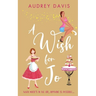 A Wish For Jo: A fabulous, feel-good romantic comedy with a hint of magic!