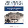 The Greatest Ballpark Ever: Ebbets Field and the Story of the Brooklyn Dodgers