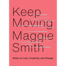 Keep Moving: Notes on Loss, Creativity, and Change