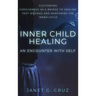 Inner Child Healing - An Encounter with Self: Cultivating Forgiveness as a Bridge to Healing Past Wounds and Nurturing the Inner Child