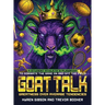 GOAT TALK Greatness Over Average Tendencies: A student athlete's playbook to dominate the game on and off the field.