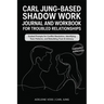 Carl Jung-Based Shadow Work Journal and Workbook for Troubled Relationships: Guided Prompts for Conflict Resolution, Secure Attachment / Identifying T