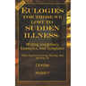 Eulogies For Those We Lost To Sudden Illness: Writing Guidelines, Examples, and Templates