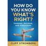 How Do You Know What's Right?: Thinking, Deciding, and Persuading