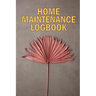 Home Maintenance LogBook: Amazing Gift Forr Homeowners Handyman Tracker To Keep Record of Maintenance for Date, Phone, Sketch Detail, System Appliance