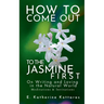 How to Come Out To the Jasmine First: On Writing and Loving in the Natural World Meditations & Invitations