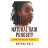 Natural Hair Porosity: All About Moisture & Hydration