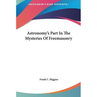 Astronomy's Part In The Mysteries Of Freemasonry