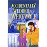 Accidentally Wedded to a Werewolf: A Cozy Fantasy Romance