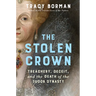 The Stolen Crown: Treachery, Deceit, and the Death of the Tudor Dynasty