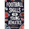 Football Skills for Young Athletes: Master Passing, Catching, Tackling, Running, Defense, and So Much More!