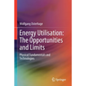 Energy Utilisation: The Opportunities and Limits: Physical Fundamentals and Technologies