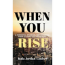 When You Rise: An Inspirational Poem of Hope for The Nation