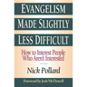 Evangelism Made Slightly Less Difficult: How to Interest People Who Aren't Interested