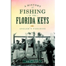 A History of Fishing in the Florida Keys: Angler's Paradise
