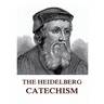 The Heidelberg Catechism: Historically Annotated Edition