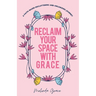 Reclaim Your Space with G.R.A.C.E.: A Faith-Based Decluttering and Organizing Journey