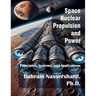 Space Nuclear Propulsion and Power: Principles, Systems, and Applications