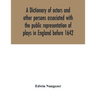 A dictionary of actors and other persons associated with the public representation of plays in England before 1642