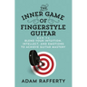 The Inner Game of Fingerstyle Guitar: How to Blend Your Intuition, Intellect, and Emotions to Achieve Guitar Mastery