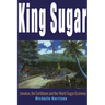 King Sugar: Jamaica, the Caribbean and the World Sugar Industry