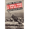 A Small War in the Balkans: British Military Involvement in Wartime Yugoslavia 1941-1945