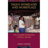 Yaqui Homeland and Homeplace: The Everyday Production of Ethnic Identity
