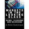 Markets in the Looking Glass: Gains, Illusions and Delusions