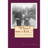 "When I was a Kid ..." Tales of a Midcentury Childhood in Maine: "When I was a Kid ..." Tales of a Midcentury Childhood in Maine