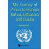 My Journey of Peace to Estonia, Latvia, Lithuania and Russia