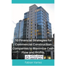 10 Financial Strategies for Commercial Construction Companies to Maximize Cash Flow and Profits