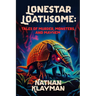 Lonestar Loathsome: Tales of Murder, Monsters, and Mayhem