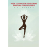 Yoga Lessons for Developing Spiritual Consciousness