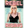 Rebel Rising: A Memoir of Singing, Sobbing, Laughing and Loving