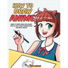 How to Draw Anime: Learn to Draw Anime and Manga - Step by Step Anime Drawing Book for Kids & Adults