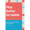Play Better Scrabble: Master the Open Board Method and Score Higher