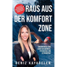 Raus aus der Komfortzone: Erkenntnisse fürs Leben aus Business, Psychologie und Sport
