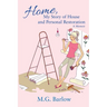 Home, My Story of House and Personal Restoration: A Memoir