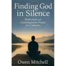 Finding God in Silence: Reflections on Contemplative Prayer for Catholics